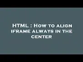 HTML How to align iframe always in the center