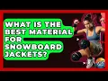What Is The Best Material For Snowboard Jackets - Action Sports Arena