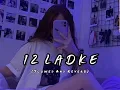 Download Lagu 12 ladke ( slowed and reverb )Tony kakkar | Neha Kakar | lofi song #lofimix #newlofisongs