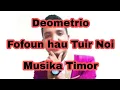 Download Lagu Deometrio-Fofoun hau Tuir Noi
