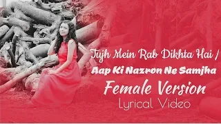 Download Tujh Mein Rab Dikhta Hai/Aapke Nazron Ne Samjha Female version lyrics MP3