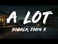 John K, Sigala - A LOT (REMIX)   [ Lyrics ]