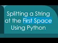 Splitting a String at the First Space Using Python