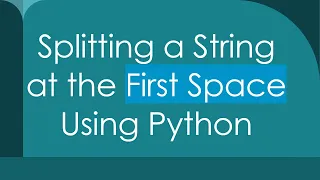 Splitting a String at the First Space Using Python