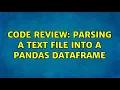 Code Review Parsing a text file into a pandas DataFrame 2 Solutions