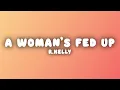 R.Kelly - When a Woman's Fed Up (Lyrics)