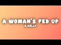 Download Lagu R.Kelly - When a Woman's Fed Up (Lyrics)
