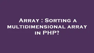 Array Sorting a multidimensional array in PHP