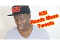 KSI Reads Mean Tweets
