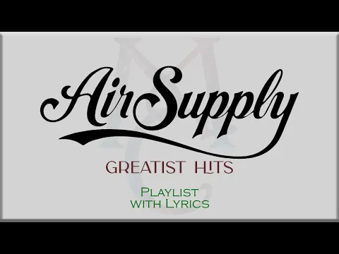 Download MP3 Air Supply Greatest Hits Playlist with Lyrics