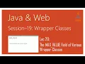 Wrapper Classes in Java The MAX - VALUE Field of Various Wrapper Classes in Java