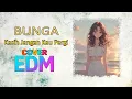 Kasih Jangan Kau Pergi - Bunga | EDM cover