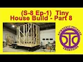 S-8 Ep-1 Tiny House Build Part 8