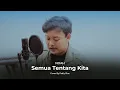 Download Lagu NOAH - Semua Tentang Kita (OST. Cinta Tanpa Karena (Cover By Fadly Sinc))