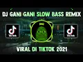 Download Lagu DJ GANI GANI SLOW BASS REMIX TIKTOK VIRAL TERBARU 2021 || Dj ManikCi Team