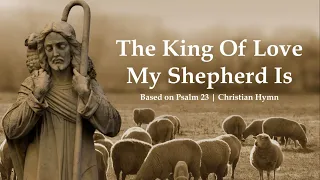 the king of love my shepherd is christian hymn psalm 23 choir with lyrics sunday 7pm choir