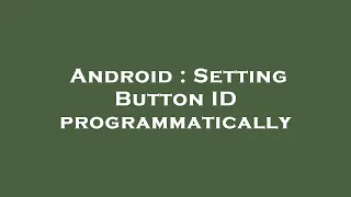 Android Setting Button ID programmatically