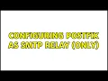Configuring Postfix as SMTP relay only