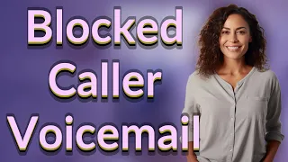 Can Blocked Callers Leave Voicemail on Your Mobile