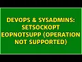 DevOps SysAdmins setsockopt EOPNOTSUPP Operation not supported 2 Solutions