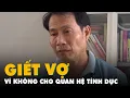 Download Lagu Chồng đâm chết vợ vì không cho quan hệ tình dục