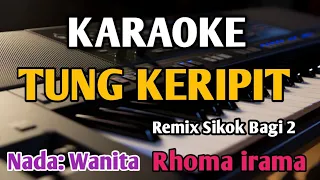 Download TUNG KERIPIT ROMA KARAOKE NADA CEWEK REMIX SIKOK BAGI 2 MP3