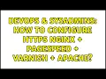 DevOps SysAdmins How to configure HTTPS Nginx Pagespeed Varnish Apache 3 Solutions