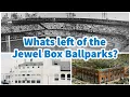 Whats Left of the Jewel Box Ballparks