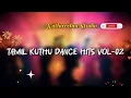 Download Lagu Tamil Dance Hits Vol -02 | KuthuSongs | Tamil Hits Songs | #tamilhitsongs Bass Boosted Song