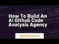 how to build an ai github code analysis agency