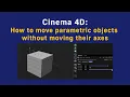 Cinema 4D How to move parametric objects without moving their axes