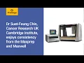 Dr Suet-Feung Chin CRUK Cambridge Institute enjoys consistency from the Maxprep and Maxwell