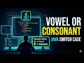 Java Program to Check Vowel or Consonant Using Switch Case