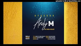 andy m feat xhosa vocalist uyaxoka original 