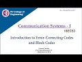 Communication Systems - 1 Introduction to Error Correcting Codes and Block Codes
