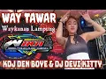 Lagu WAY TAWAR WAYKANAN LAMPUNG KDJ DEN BOYE DJ DEVI KITTY OT WIKA SANG PENJELAJAH