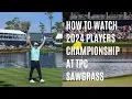 How to watch 2024 Players Championship at TPC Sawgrass