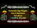 Kumpulan lagu Reggae Tony Q Rastafara full album | Tanpa IKLAN