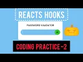 REACT HOOKS CODING PRACTICE-2 PASSWORD VALIDATOR REACT JS CCBP4 0 NXTWAVE FULLSTACK WEB DEVOLOPMENT