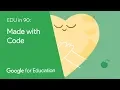 EDU in 90 Made with Code