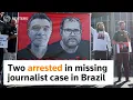 Brazil police arrest two in case of missing journalist
