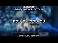 Lagu BLACKPINK - DDUDUDDUDU [DEADLINE WORLD TOUR STUDIO VERSION]#1