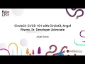 SPONSOR WORKSHOP Angel Riviera CircleCl - CICD 101