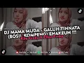 Download Lagu DJ MAMA MUDA - GALUH TINNATA (BOSIL KOMPENG) ENAKEUN !!! VIRAL TIKTOK 2025