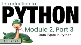 Python Fall 2024 Module 2-3 Introducing Data Types in Python