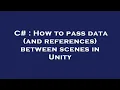 C How to pass data and references between scenes in Unity