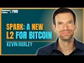 Spark A New L2 for Bitcoin with Kevin Hurley SLP700