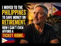 I MOVED TO THE PHILIPPINES TO SAVE MONEY ON RETIREMENT NOW I CAN T EVEN AFFORD A TICKET HOME