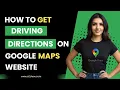 How to Get Driving Directions on Google Maps Website