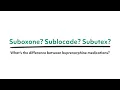Suboxone Subutex Sublocade What s the difference between buprenorphine medications
